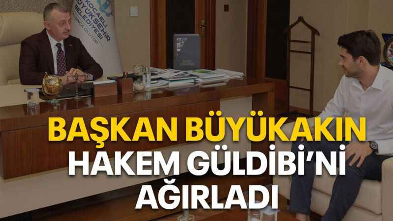 Başkan Büyükakın, hakem Güldibi’ni ağırladı